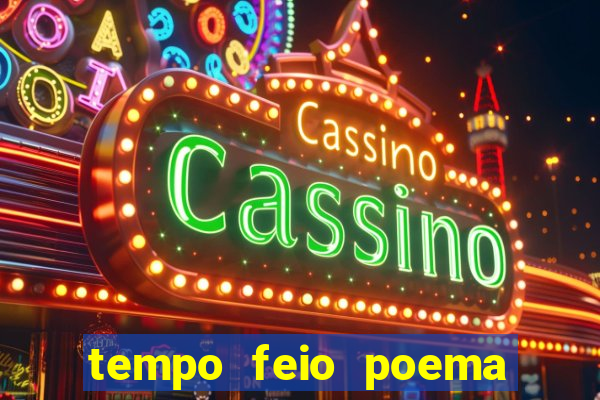 tempo feio poema tempo poesia fernando pessoa